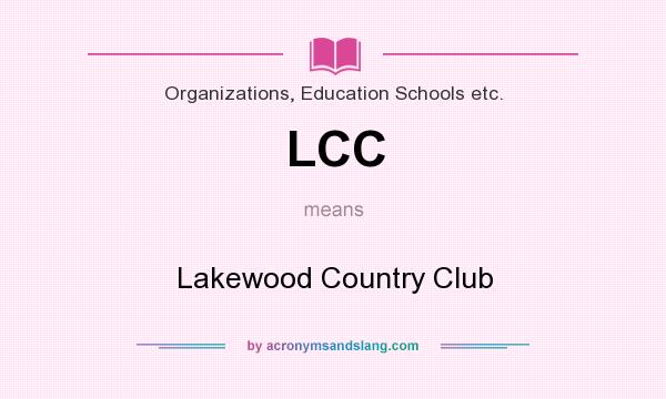 What does LCC mean? It stands for Lakewood Country Club