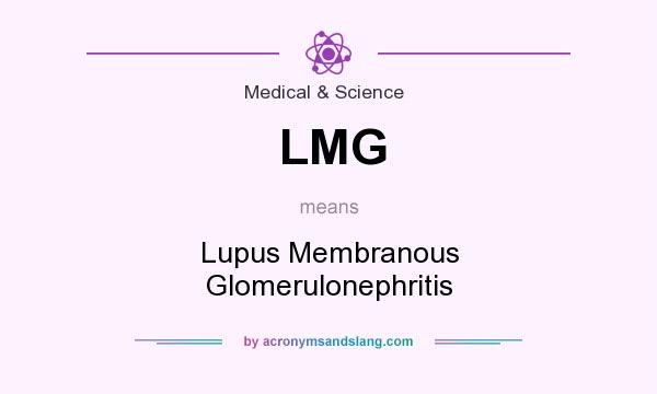 What does LMG mean? It stands for Lupus Membranous Glomerulonephritis