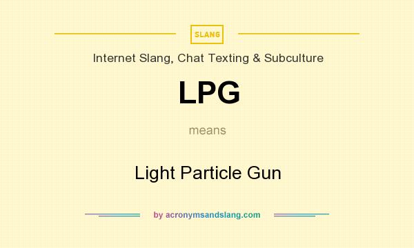 What does LPG mean? It stands for Light Particle Gun