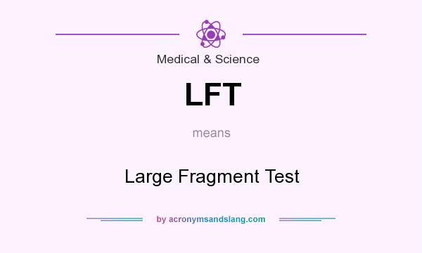 What does LFT mean? It stands for Large Fragment Test