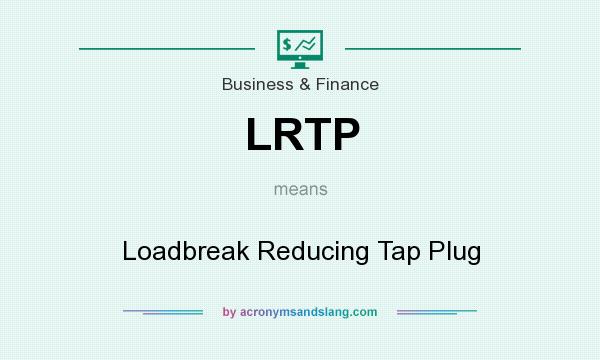 What does LRTP mean? It stands for Loadbreak Reducing Tap Plug