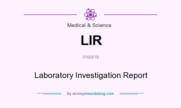 What does LIR mean? It stands for Laboratory Investigation Report