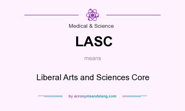 What does LASC mean? It stands for Liberal Arts and Sciences Core