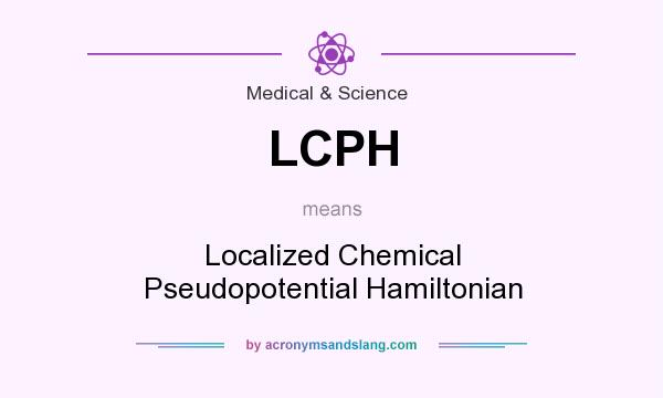 What does LCPH mean? It stands for Localized Chemical Pseudopotential Hamiltonian
