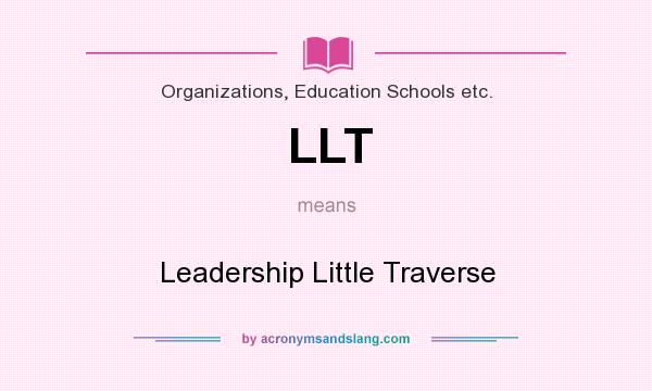 What does LLT mean? It stands for Leadership Little Traverse