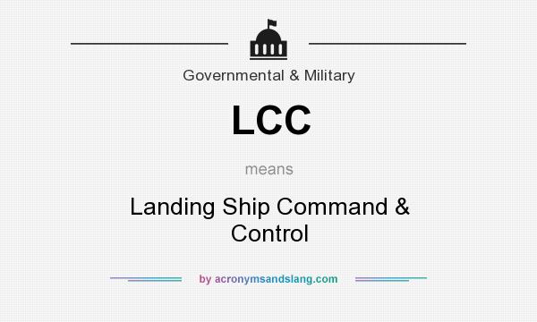 What does LCC mean? It stands for Landing Ship Command & Control