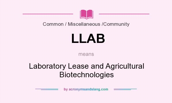 What does LLAB mean? It stands for Laboratory Lease and Agricultural Biotechnologies