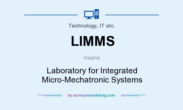 What does LIMMS mean? It stands for Laboratory for Integrated Micro-Mechatronic Systems