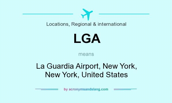 What does LGA mean? It stands for La Guardia Airport, New York, New York, United States