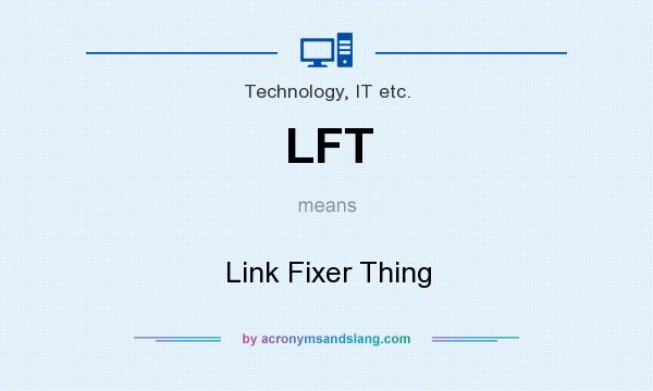 What does LFT mean? It stands for Link Fixer Thing