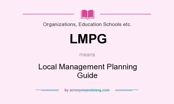 What does LMPG mean? It stands for Local Management Planning Guide