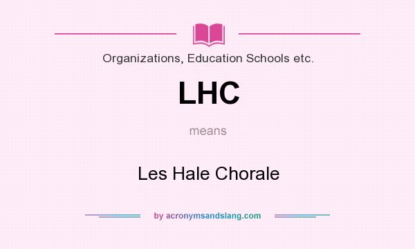 What does LHC mean? It stands for Les Hale Chorale