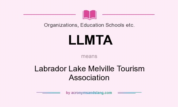 What does LLMTA mean? It stands for Labrador Lake Melville Tourism Association