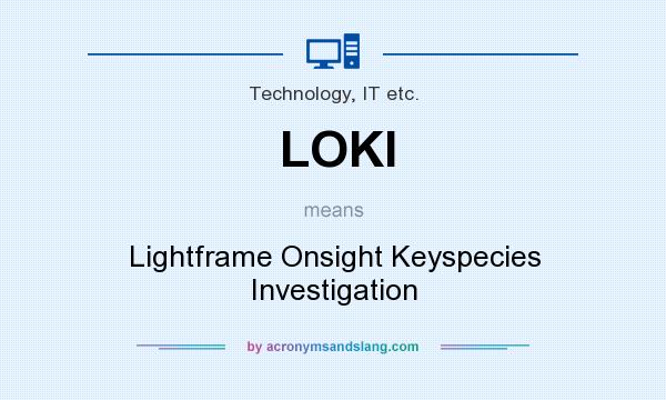 What does LOKI mean? It stands for Lightframe Onsight Keyspecies Investigation