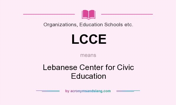 What does LCCE mean? It stands for Lebanese Center for Civic Education