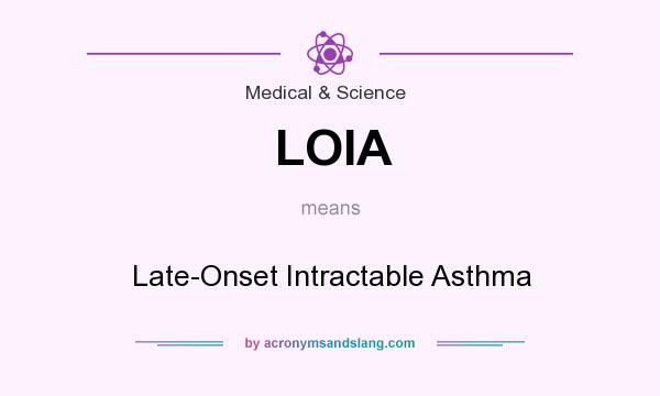What does LOIA mean? It stands for Late-Onset Intractable Asthma