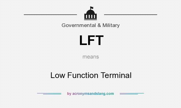 What does LFT mean? It stands for Low Function Terminal