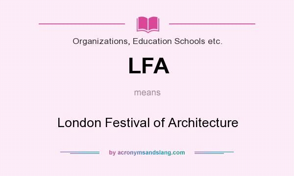 What does LFA mean? It stands for London Festival of Architecture