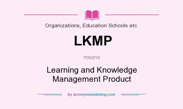 What does LKMP mean? It stands for Learning and Knowledge Management Product
