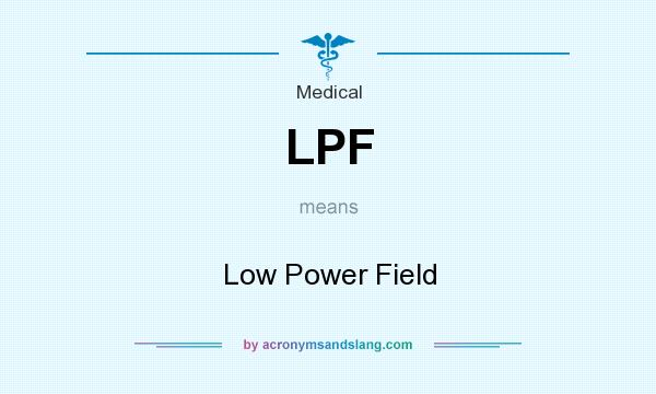 What does LPF mean? It stands for Low Power Field