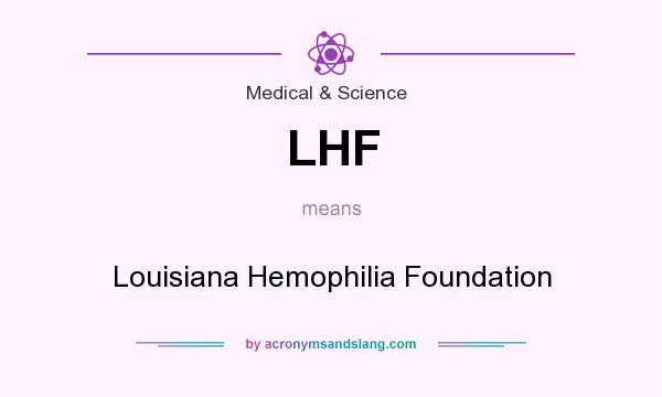 What does LHF mean? It stands for Louisiana Hemophilia Foundation