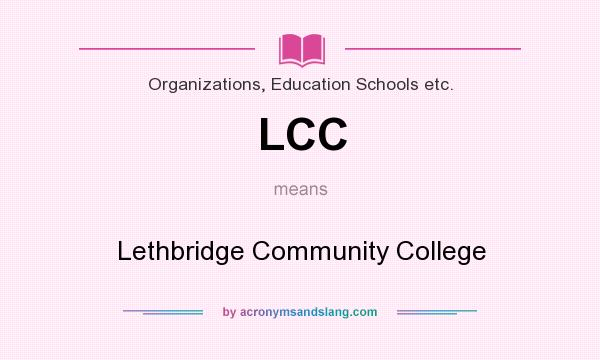 What does LCC mean? It stands for Lethbridge Community College