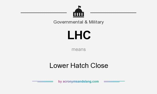 What does LHC mean? It stands for Lower Hatch Close