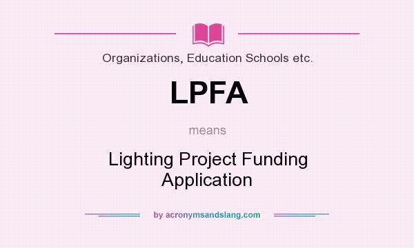 What does LPFA mean? It stands for Lighting Project Funding Application