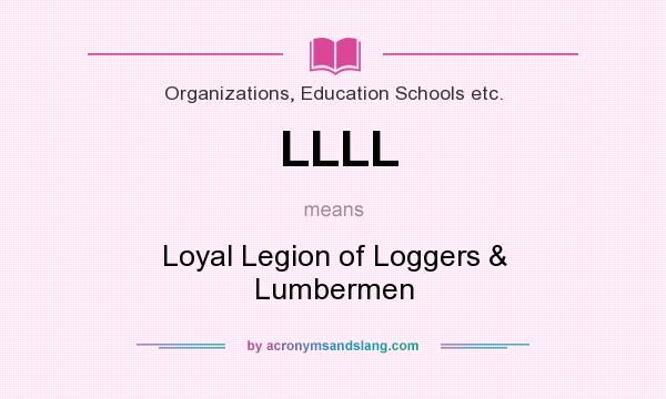 What does LLLL mean? It stands for Loyal Legion of Loggers & Lumbermen