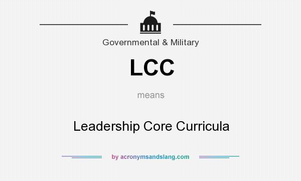 What does LCC mean? It stands for Leadership Core Curricula