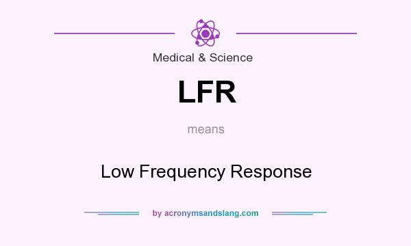 What does LFR mean? It stands for Low Frequency Response