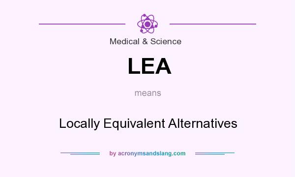 What does LEA mean? It stands for Locally Equivalent Alternatives
