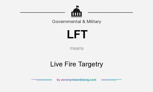 What does LFT mean? It stands for Live Fire Targetry
