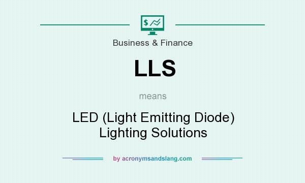 What does LLS mean? It stands for LED (Light Emitting Diode) Lighting Solutions