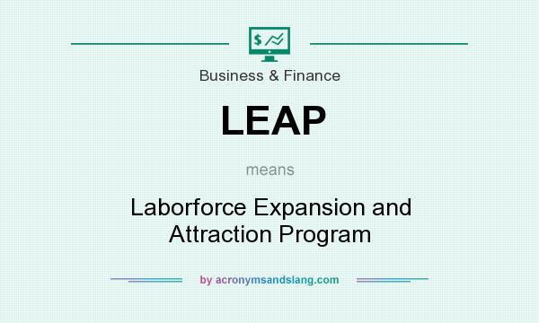 What does LEAP mean? It stands for Laborforce Expansion and Attraction Program