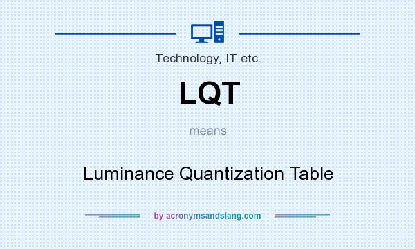 What does LQT mean? It stands for Luminance Quantization Table