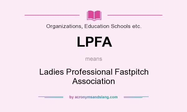 What does LPFA mean? It stands for Ladies Professional Fastpitch Association