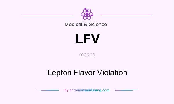 What does LFV mean? It stands for Lepton Flavor Violation