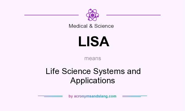 What does LISA mean? It stands for Life Science Systems and Applications