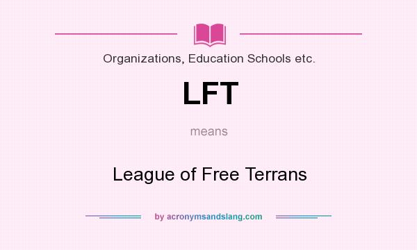 What does LFT mean? It stands for League of Free Terrans