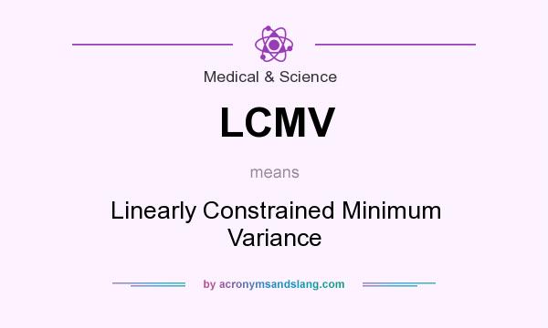 What does LCMV mean? It stands for Linearly Constrained Minimum Variance