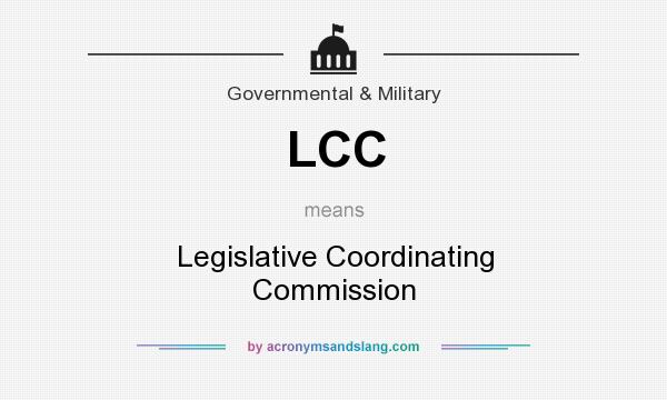 What does LCC mean? It stands for Legislative Coordinating Commission
