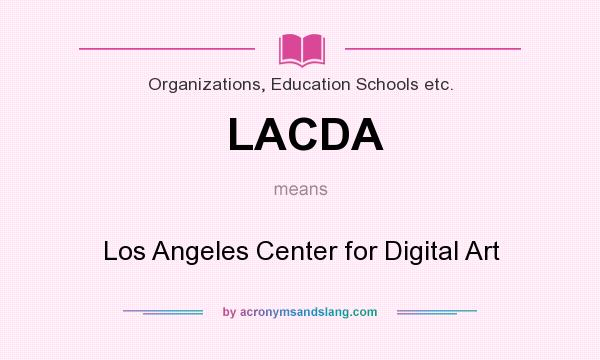 What does LACDA mean? It stands for Los Angeles Center for Digital Art