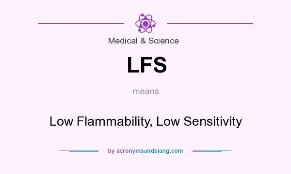 What does LFS mean? It stands for Low Flammability, Low Sensitivity
