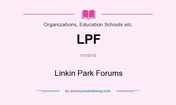 What does LPF mean? It stands for Linkin Park Forums