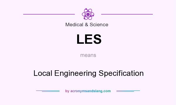 What does LES mean? It stands for Local Engineering Specification