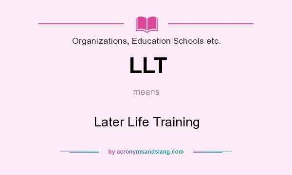 What does LLT mean? It stands for Later Life Training