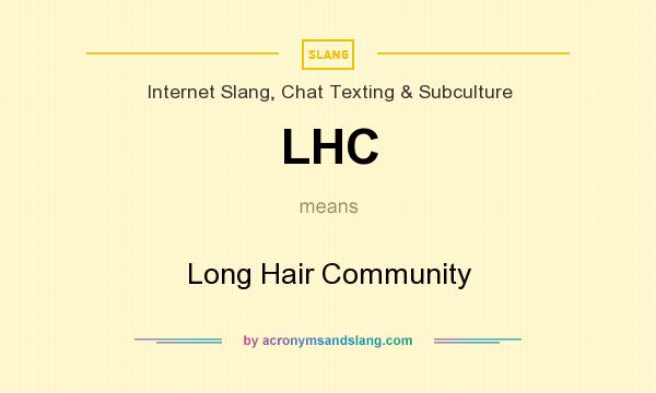 What does LHC mean? It stands for Long Hair Community