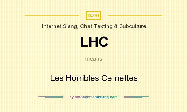 What does LHC mean? It stands for Les Horribles Cernettes