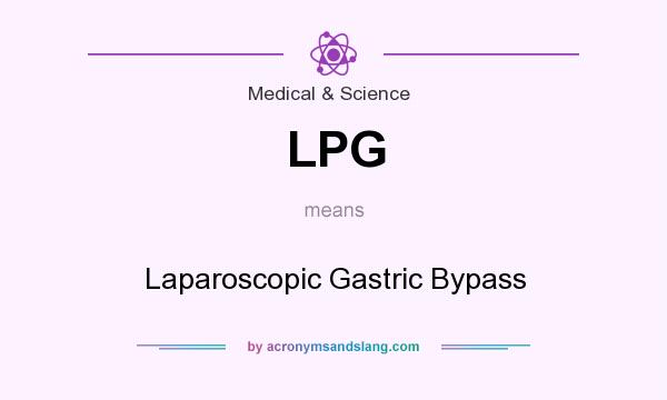 What does LPG mean? It stands for Laparoscopic Gastric Bypass